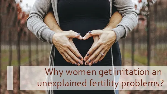 Why Women get Irritation an Unexplained Fertility Problems? - Shourya Test